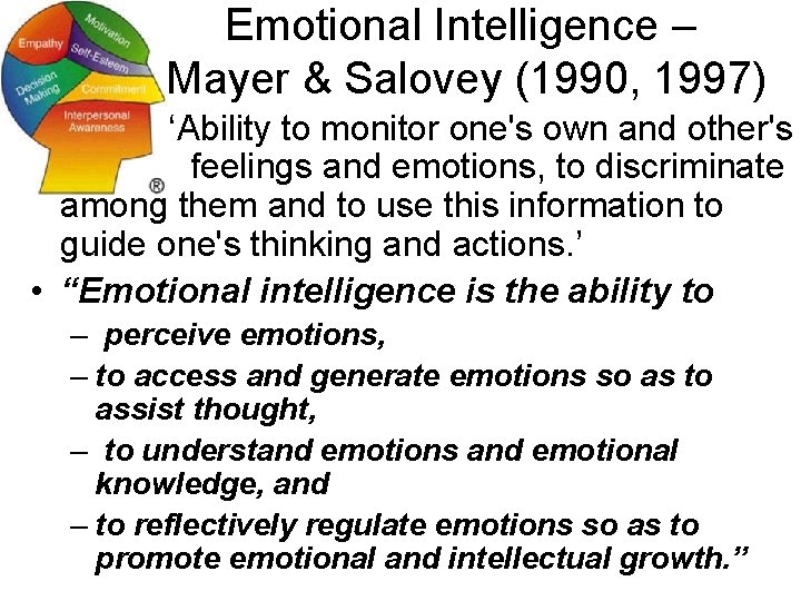 Emotional Intelligence – Mayer & Salovey (1990, 1997) • ‘Ability to monitor one's own