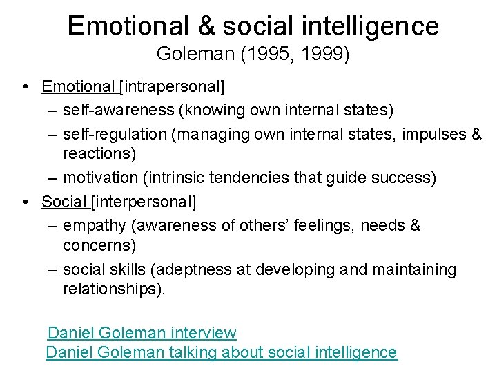 Emotional & social intelligence Goleman (1995, 1999) • Emotional [intrapersonal] – self-awareness (knowing own