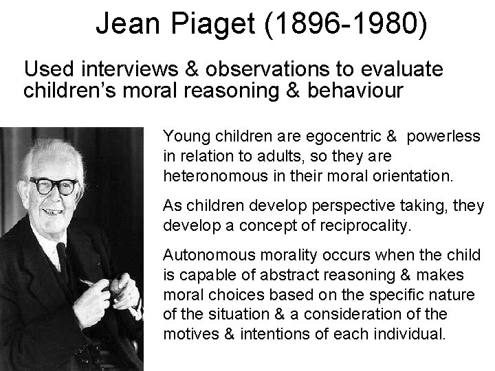 Jean Piaget (1896 -1980) Used interviews & observations to evaluate children’s moral reasoning &