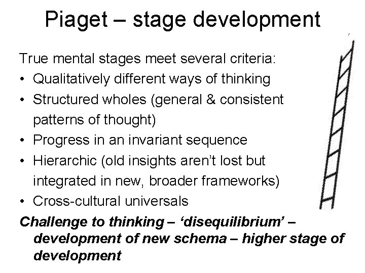 Piaget – stage development True mental stages meet several criteria: • Qualitatively different ways