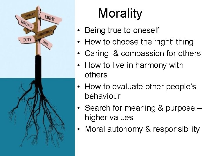 Morality • • Being true to oneself How to choose the ‘right’ thing Caring