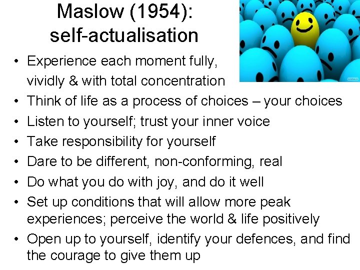 Maslow (1954): self-actualisation • Experience each moment fully, vividly & with total concentration •