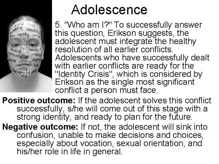 Adolescence 5. "Who am I? " To successfully answer this question, Erikson suggests, the