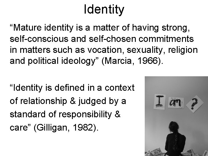 Identity “Mature identity is a matter of having strong, self-conscious and self-chosen commitments in