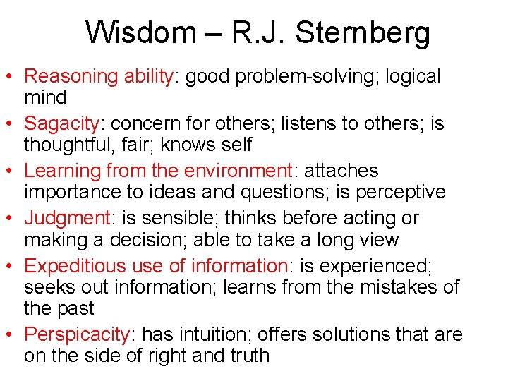 Wisdom – R. J. Sternberg • Reasoning ability: good problem-solving; logical mind • Sagacity: