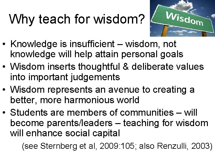 Why teach for wisdom? • Knowledge is insufficient – wisdom, not knowledge will help