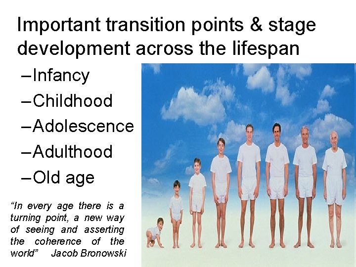 Important transition points & stage development across the lifespan – Infancy – Childhood –