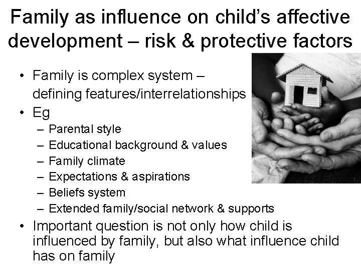 Family as influence on child’s affective development – risk & protective factors • Family
