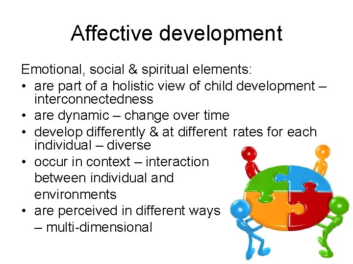 Affective development Emotional, social & spiritual elements: • are part of a holistic view