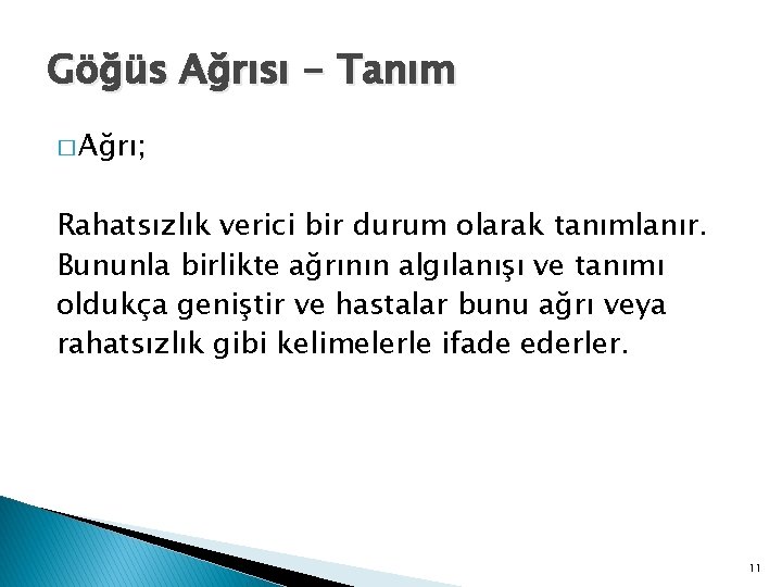 Göğüs Ağrısı - Tanım � Ağrı; Rahatsızlık verici bir durum olarak tanımlanır. Bununla birlikte