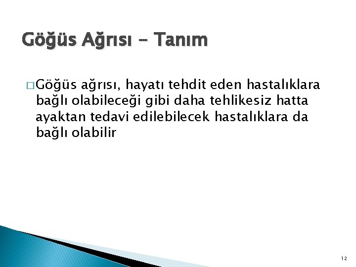 Göğüs Ağrısı - Tanım � Göğüs ağrısı, hayatı tehdit eden hastalıklara bağlı olabileceği gibi