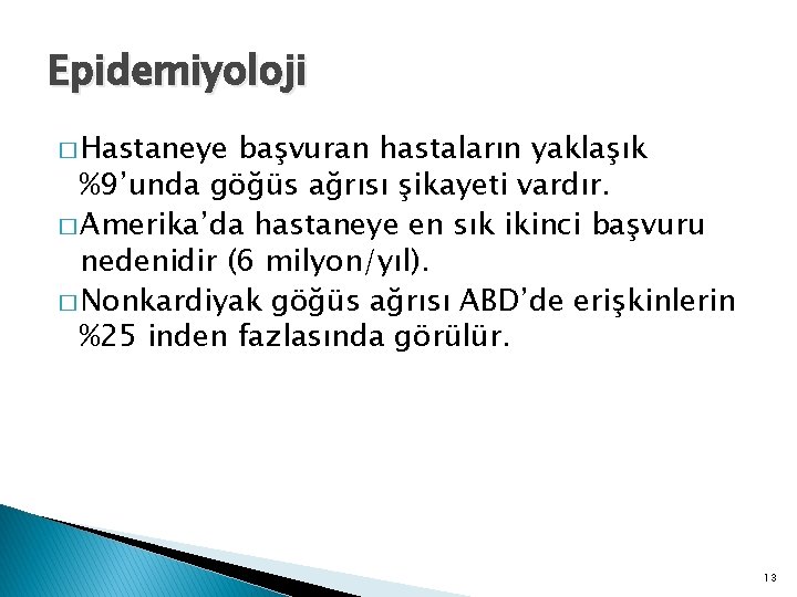 Epidemiyoloji � Hastaneye başvuran hastaların yaklaşık %9’unda göğüs ağrısı şikayeti vardır. � Amerika’da hastaneye