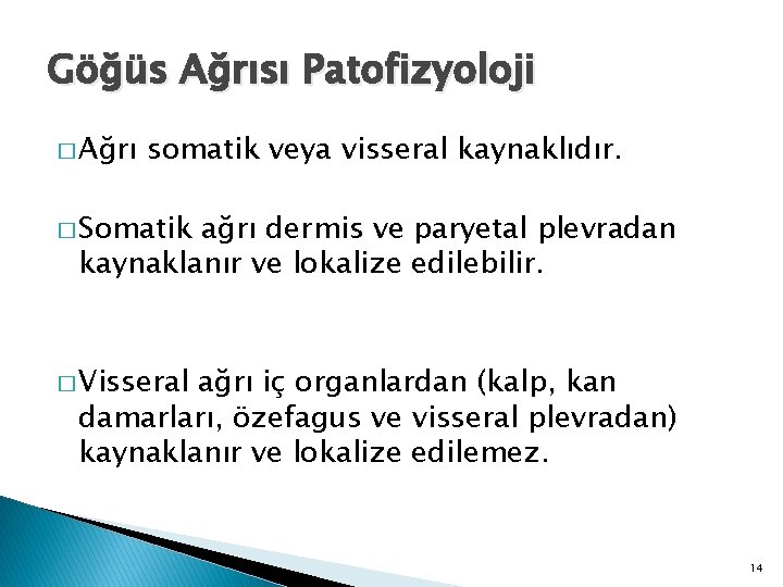 Göğüs Ağrısı Patofizyoloji � Ağrı somatik veya visseral kaynaklıdır. � Somatik ağrı dermis ve