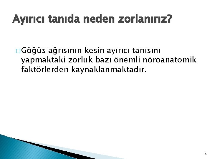 Ayırıcı tanıda neden zorlanırız? � Göğüs ağrısının kesin ayırıcı tanısını yapmaktaki zorluk bazı önemli