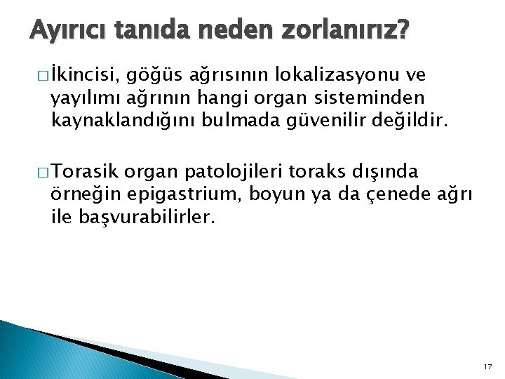 Ayırıcı tanıda neden zorlanırız? � İkincisi, göğüs ağrısının lokalizasyonu ve yayılımı ağrının hangi organ