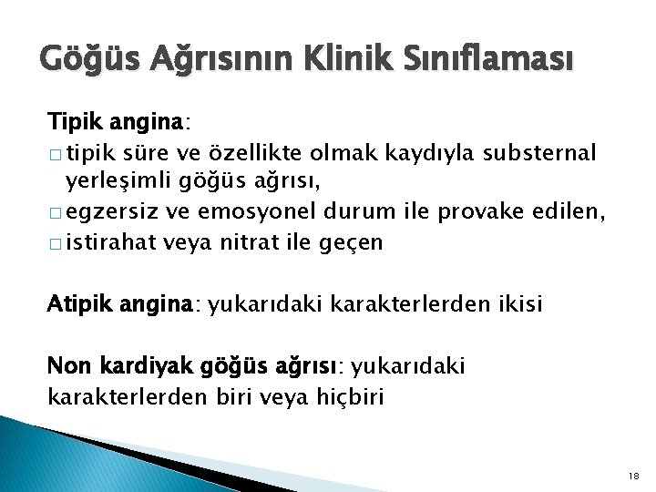 Göğüs Ağrısının Klinik Sınıflaması Tipik angina: � tipik süre ve özellikte olmak kaydıyla substernal