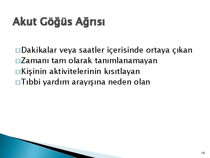 Akut Göğüs Ağrısı � Dakikalar veya saatler içerisinde ortaya çıkan � Zamanı tam olarak