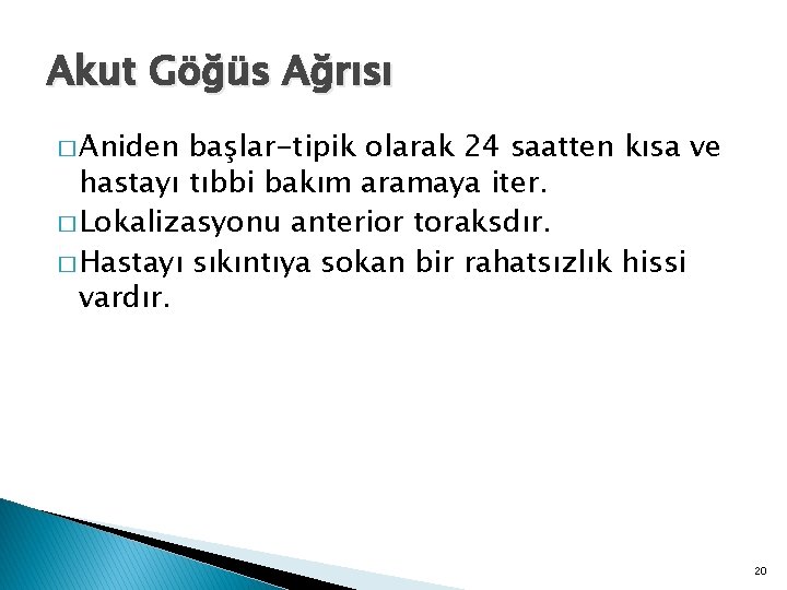 Akut Göğüs Ağrısı � Aniden başlar-tipik olarak 24 saatten kısa ve hastayı tıbbi bakım