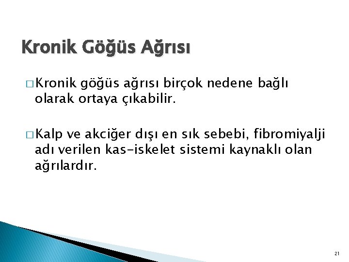 Kronik Göğüs Ağrısı � Kronik göğüs ağrısı birçok nedene bağlı olarak ortaya çıkabilir. �