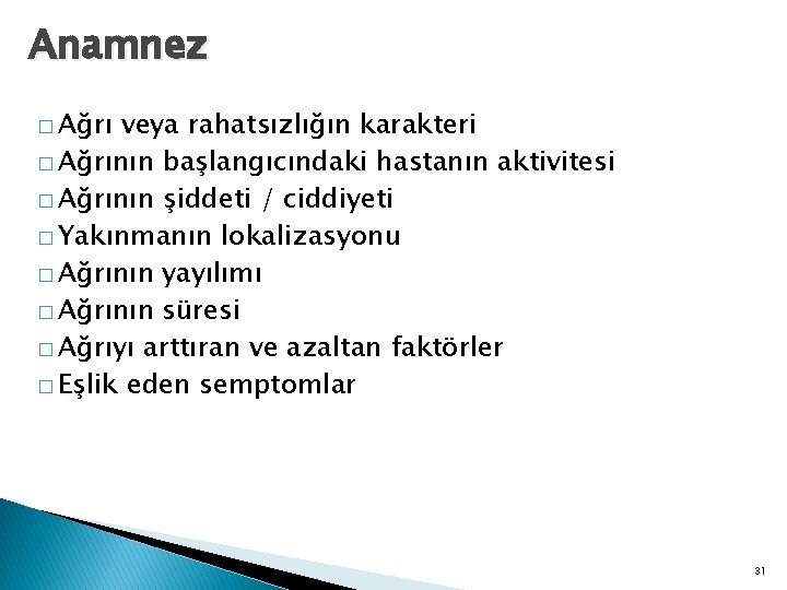 Anamnez � Ağrı veya rahatsızlığın karakteri � Ağrının başlangıcındaki hastanın aktivitesi � Ağrının şiddeti