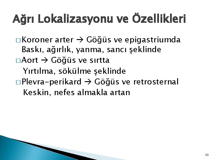 Ağrı Lokalizasyonu ve Özellikleri � Koroner arter Göğüs ve epigastriumda Baskı, ağırlık, yanma, sancı