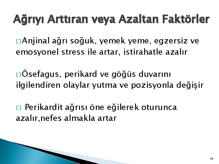 Ağrıyı Arttıran veya Azaltan Faktörler � Anjinal ağrı soğuk, yemek yeme, egzersiz ve emosyonel