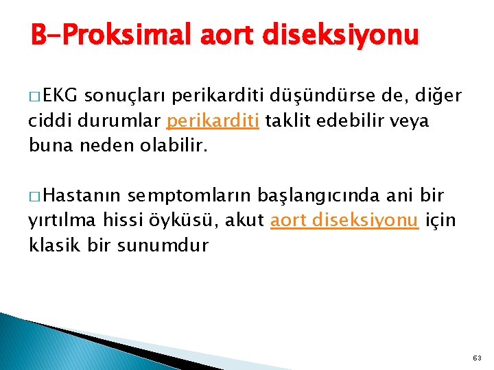 B-Proksimal aort diseksiyonu � EKG sonuçları perikarditi düşündürse de, diğer ciddi durumlar perikarditi taklit