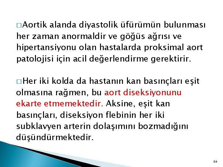 � Aortik alanda diyastolik üfürümün bulunması her zaman anormaldir ve göğüs ağrısı ve hipertansiyonu