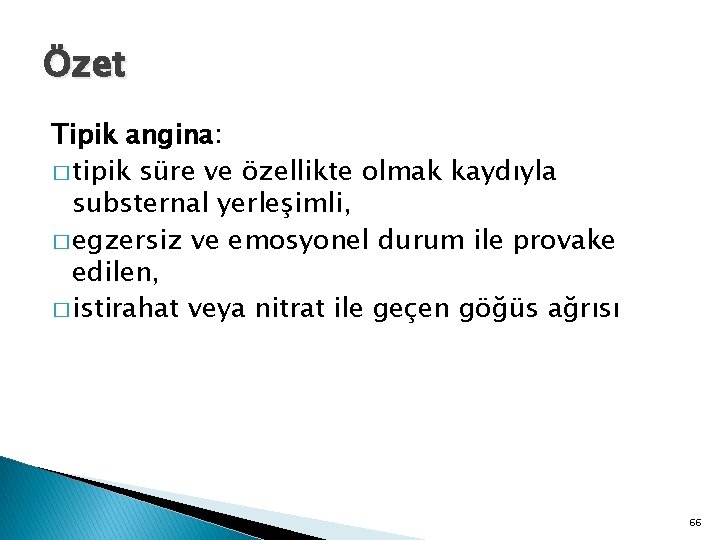 Özet Tipik angina: � tipik süre ve özellikte olmak kaydıyla substernal yerleşimli, � egzersiz