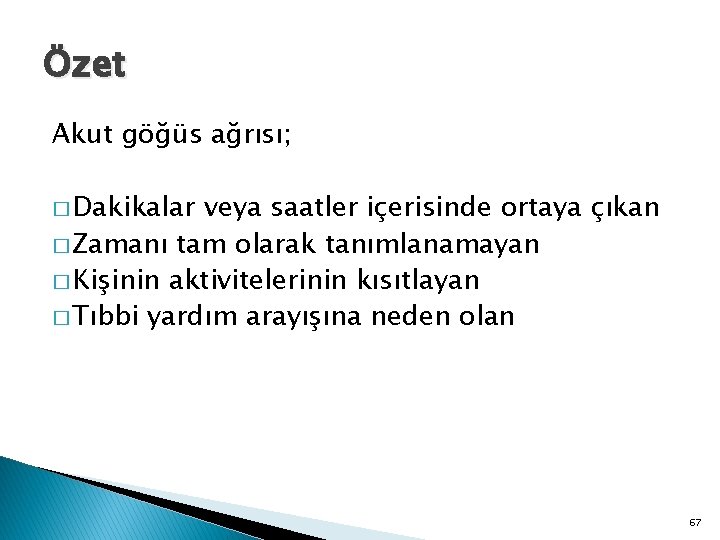 Özet Akut göğüs ağrısı; � Dakikalar veya saatler içerisinde ortaya çıkan � Zamanı tam