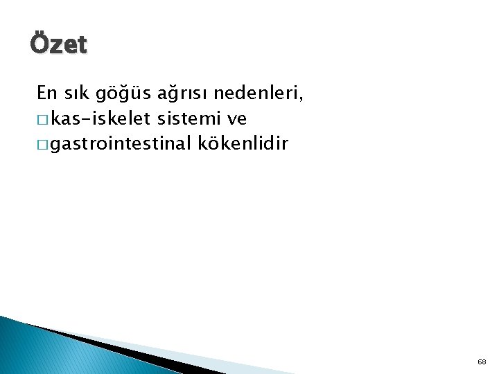 Özet En sık göğüs ağrısı nedenleri, � kas-iskelet sistemi ve � gastrointestinal kökenlidir 68