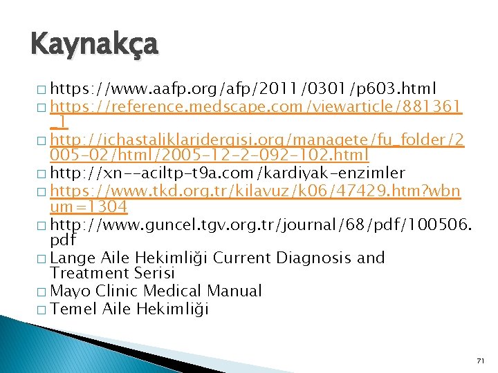 Kaynakça � https: //www. aafp. org/afp/2011/0301/p 603. html � https: //reference. medscape. com/viewarticle/881361 _1