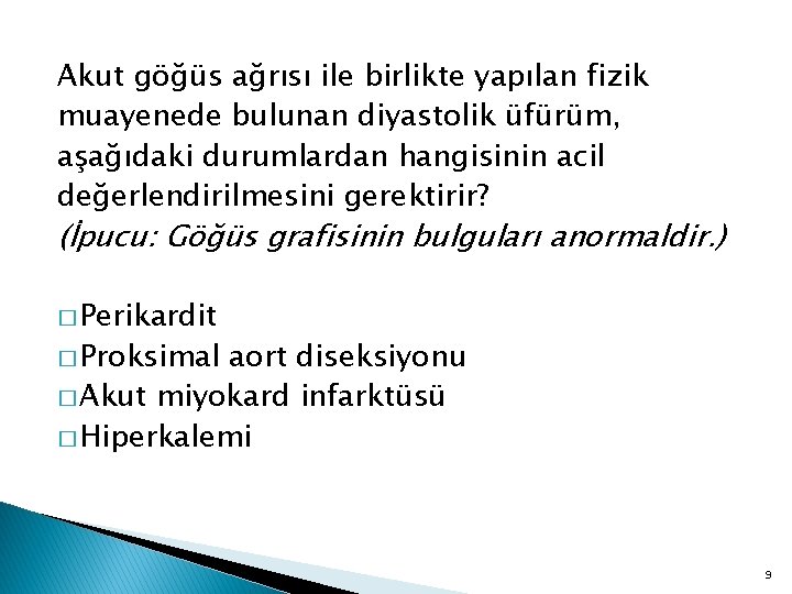 Akut göğüs ağrısı ile birlikte yapılan fizik muayenede bulunan diyastolik üfürüm, aşağıdaki durumlardan hangisinin
