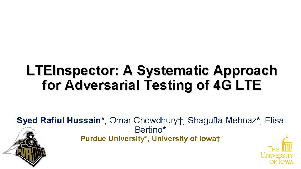 LTEInspector: A Systematic Approach for Adversarial Testing of 4 G LTE Syed Rafiul Hussain*, LTEInspector: A Systematic Approach for Adversarial Testing of 4 G LTE Syed Rafiul Hussain*,