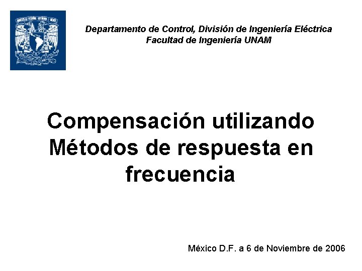 Departamento de Control, División de Ingeniería Eléctrica Facultad de Ingeniería UNAM Compensación utilizando Métodos