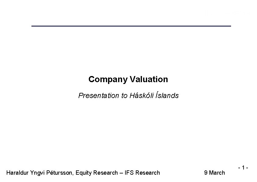 Company Valuation Presentation to Háskóli Íslands Haraldur Yngvi Pétursson, Equity Research – IFS Research