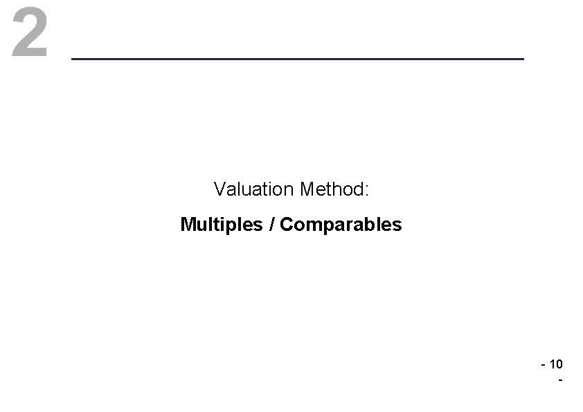 Valuation Method: Multiples / Comparables - 10 - 