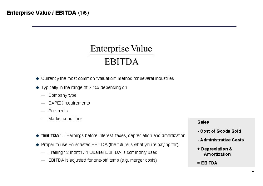 Enterprise Value / EBITDA (1/5) u Currently the most common "valuation" method for several