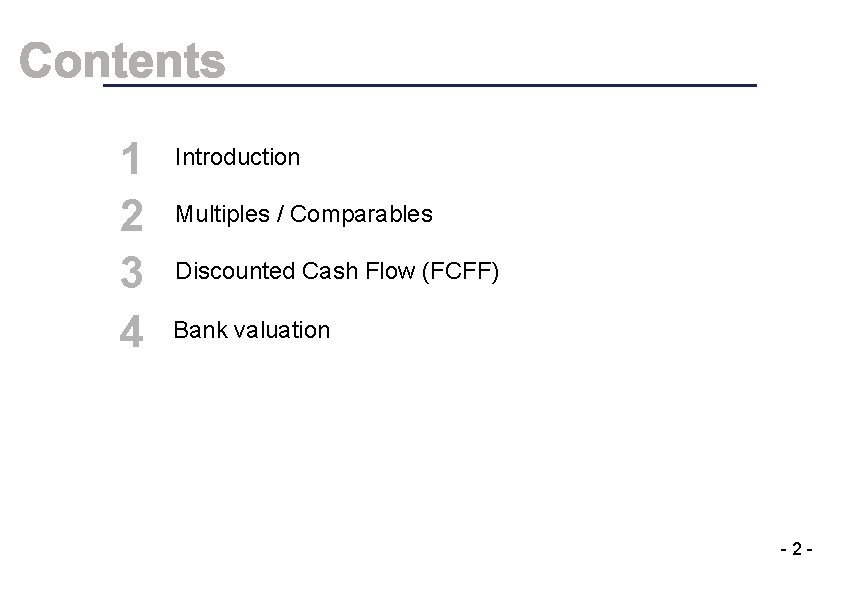 1 2 3 4 Introduction Multiples / Comparables Discounted Cash Flow (FCFF) Bank valuation