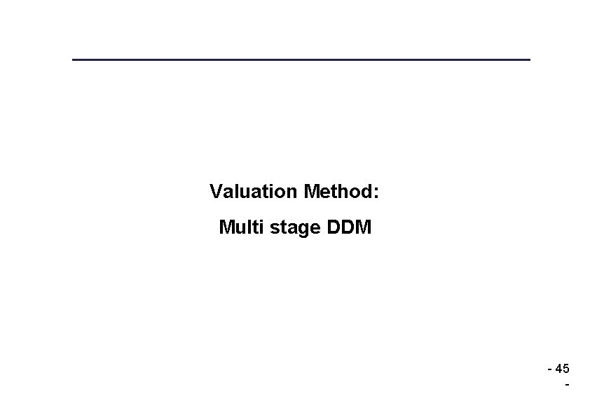 Valuation Method: Multi stage DDM - 45 - 