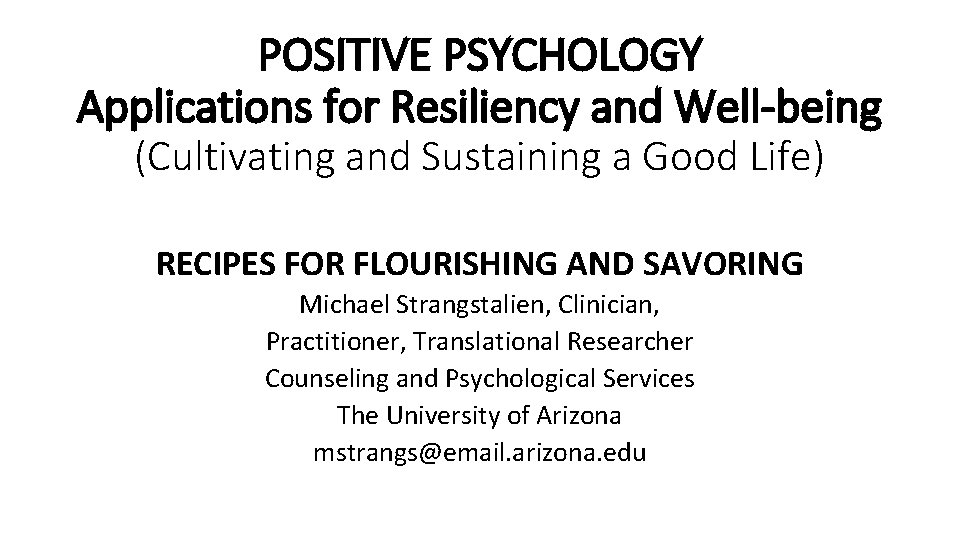 POSITIVE PSYCHOLOGY Applications for Resiliency and Well-being (Cultivating and Sustaining a Good Life) RECIPES