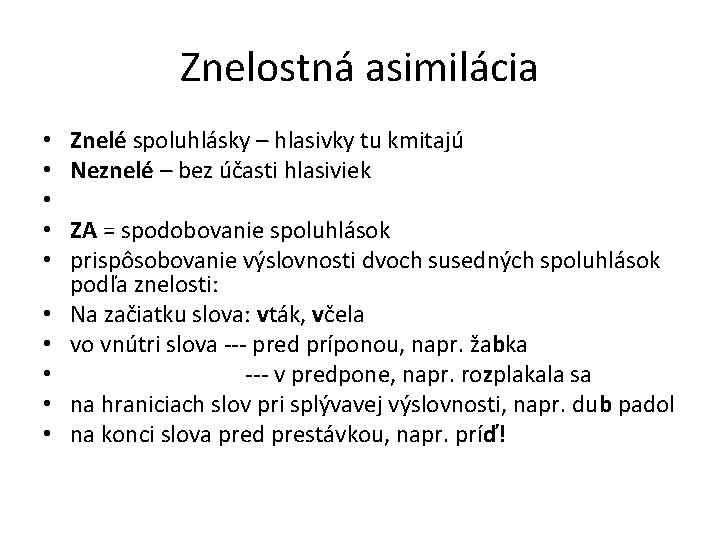 Znelostná asimilácia • • • Znelé spoluhlásky – hlasivky tu kmitajú Neznelé – bez