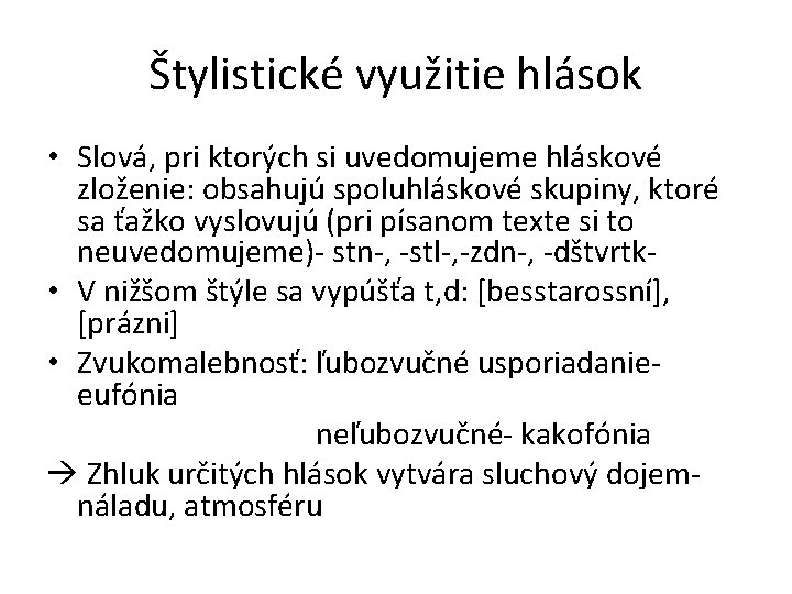 Štylistické využitie hlások • Slová, pri ktorých si uvedomujeme hláskové zloženie: obsahujú spoluhláskové skupiny,