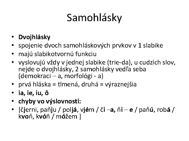 Samohlásky • • Dvojhlásky spojenie dvoch samohláskových prvkov v 1 slabike majú slabikotvornú funkciu