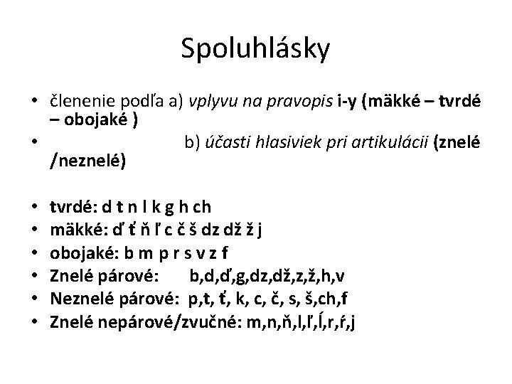 Spoluhlásky • členenie podľa a) vplyvu na pravopis i-y (mäkké – tvrdé – obojaké