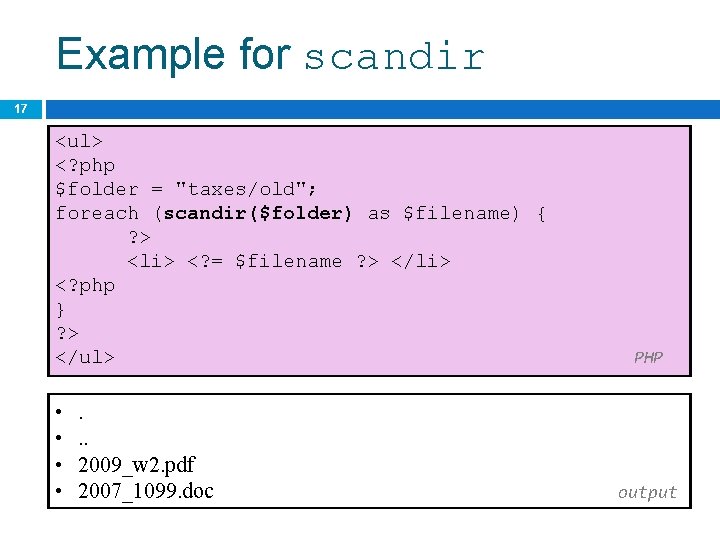 Example for scandir 17 <ul> <? php $folder = "taxes/old"; foreach (scandir($folder) as $filename)