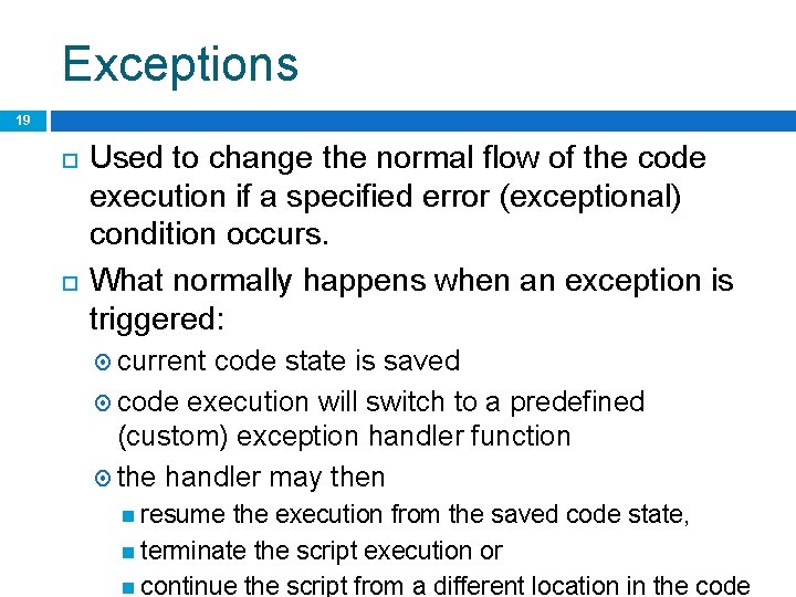 Exceptions 19 Used to change the normal flow of the code execution if a
