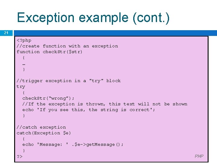 Exception example (cont. ) 21 <? php //create function with an exception function check.