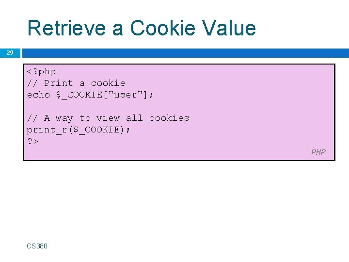 Retrieve a Cookie Value 29 <? php // Print a cookie echo $_COOKIE["user"]; //