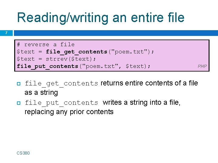 Reading/writing an entire file 7 # reverse a file $text = file_get_contents("poem. txt"); $text